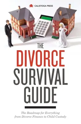 Poradnik przetrwania po rozwodzie: Mapa drogowa dla wszystkiego, od finansów rozwodowych po opiekę nad dziećmi - The Divorce Survival Guide: The Roadmap for Everything from Divorce Finance to Child Custody