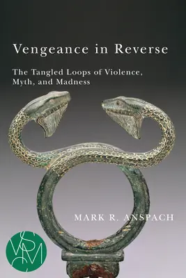 Vengeance in Reverse: Splątane pętle przemocy, mitu i szaleństwa - Vengeance in Reverse: The Tangled Loops of Violence, Myth, and Madness