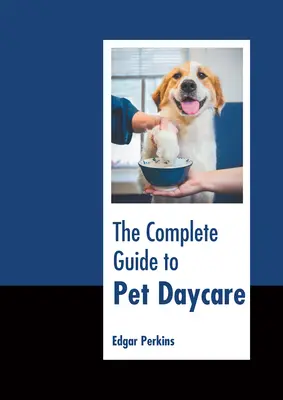 Kompletny przewodnik po opiece nad zwierzętami - The Complete Guide to Pet Daycare