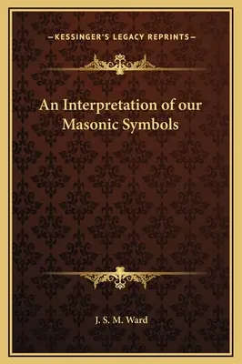 Interpretacja naszych symboli masońskich - An Interpretation of our Masonic Symbols