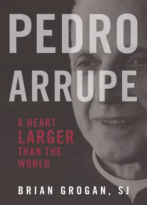 Pedro Arrupe: Serce większe niż świat - Pedro Arrupe: A Heart Larger Than the World