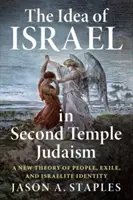 Idea Izraela w judaizmie Drugiej Świątyni: Nowa teoria ludu, wygnania i tożsamości Izraelitów - The Idea of Israel in Second Temple Judaism: A New Theory of People, Exile, and Israelite Identity