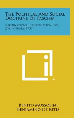 Polityczna i społeczna doktryna faszyzmu: International Conciliation, nr 306, styczeń 1935 r. - The Political and Social Doctrine of Fascism: International Conciliation, No. 306, January, 1935
