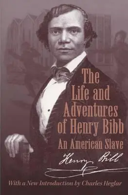 Życie i przygody Henry'ego Bibba: amerykańskiego niewolnika - The Life and Adventures of Henry Bibb: An American Slave