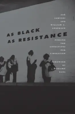 Czarne jak opór: Znajdowanie warunków dla wyzwolenia - As Black as Resistance: Finding the Conditions for Liberation