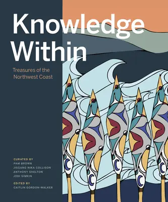 Wiedza wewnątrz: Skarby północno-zachodniego wybrzeża - Knowledge Within: Treasures of the Northwest Coast