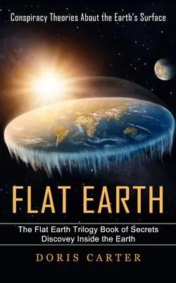 Płaska Ziemia: Teorie spiskowe dotyczące powierzchni Ziemi (The Flat Earth Trilogy Book of Secrets Discovey Inside the Earth) - Flat Earth: Conspiracy Theories About the Earth's Surface (The Flat Earth Trilogy Book of Secrets Discovey Inside the Earth)