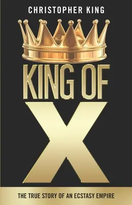 King of X: Prawdziwa historia imperium ekstazy - King of X: The True Story of an Ecstasy Empire