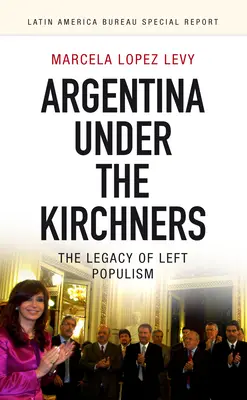 Argentyna pod rządami Kirchnerów: Dziedzictwo lewicowego populizmu - Argentina Under the Kirchners: The Legacy of Left Populism