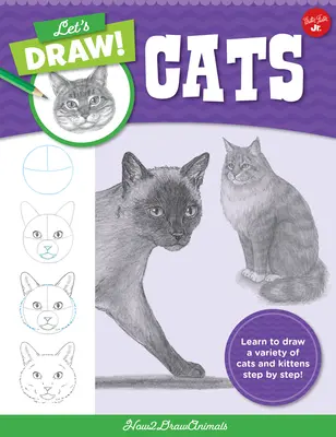Narysujmy koty: Naucz się rysować różne koty i kocięta krok po kroku! - Let's Draw Cats: Learn to Draw a Variety of Cats and Kittens Step by Step!