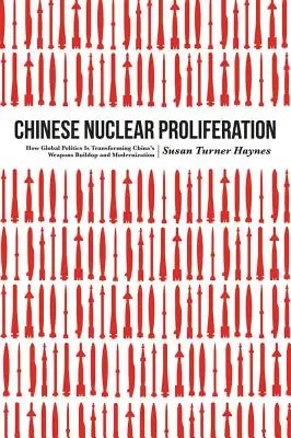 Chińska proliferacja broni jądrowej: Jak globalna polityka zmienia chińską rozbudowę i modernizację broni jądrowej? - Chinese Nuclear Proliferation: How Global Politics Is Transforming China's Weapons Buildup and Modernization
