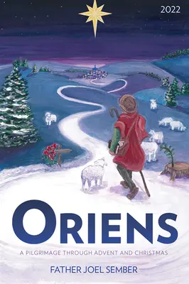 Oriens: Pielgrzymka przez Adwent i Boże Narodzenie 2022 - Oriens: A Pilgrimage Through Advent and Christmas 2022