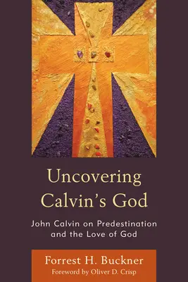 Odkrywanie Boga Kalwina: Jan Kalwin o predestynacji i miłości Boga - Uncovering Calvin's God: John Calvin on Predestination and the Love of God