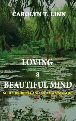 Kochający piękny umysł: schizofrenia i niesamowity Bóg! - Loving A Beautiful Mind: Schizophrenia and an Amazing God!