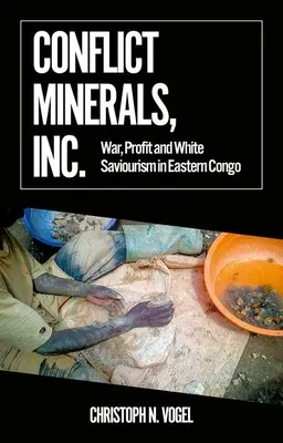 Conflict Minerals, Inc.: Wojna, zysk i biały zbawiciel w Kongo Wschodnim - Conflict Minerals, Inc.: War, Profit and White Saviourism in Eastern Congo
