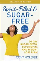 Napełniony duchem i bez cukru: 30-dniowy detoks cukrowy i plan odchudzania - Spirit-Filled and Sugar-Free: The 30-Day Sugar Detox Devotional and Weight Loss Plan