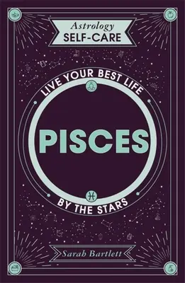 Astrologia samoopieki: Ryby: Przeżyj swoje najlepsze życie według gwiazd - Astrology Self-Care: Pisces: Live Your Best Life by the Stars