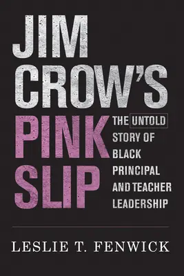 Jim Crow's Pink Slip: Nieopowiedziana historia przywództwa czarnoskórych dyrektorów i nauczycieli - Jim Crow's Pink Slip: The Untold Story of Black Principal and Teacher Leadership