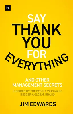 Powiedz dziękuję za wszystko: sekrety bycia świetnym menedżerem - strategie i taktyki, które przynoszą rezultaty - Say Thank You for Everything: The Secrets of Being a Great Manager - Strategies and Tactics That Get Results