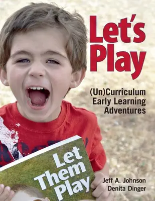 Let's Play: Przygody z wczesną edukacją bez programu nauczania - Let's Play: Uncurriculum Early Learning Adventures