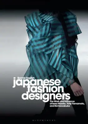 Japońscy projektanci mody: Praca i wpływ Issey Miyake, Yohji Yamamotom i Rei Kawakubo - Japanese Fashion Designers: The Work and Influence of Issey Miyake, Yohji Yamamotom, and Rei Kawakubo