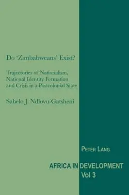 Czy istnieją „Zimbabweńczycy”: trajektorie nacjonalizmu, kształtowanie tożsamości narodowej i kryzys w państwie postkolonialnym - Do 'Zimbabweans' Exist?: Trajectories of Nationalism, National Identity Formation and Crisis in a Postcolonial State