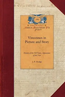Vincennes w obrazach i opowieściach: Historia starego miasta, wygląd nowego. Pełna historia kolonialna, w tym własny opis George'a Rogersa Clarka - Vincennes in Picture and Story: History of the Old Town, Appearance of the New. Full Colonial History, Including George Rogers Clark's Own Account of