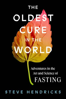 Najstarsze lekarstwo na świecie: Przygody w sztuce i nauce postu - The Oldest Cure in the World: Adventures in the Art and Science of Fasting