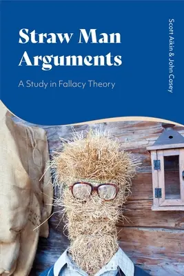 Straw Man Arguments: Studium teorii błędu - Straw Man Arguments: A Study in Fallacy Theory