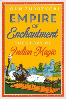 Empire of Enchantment: Historia indyjskiej magii - Empire of Enchantment: The Story of Indian Magic