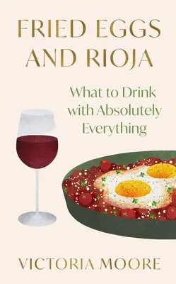 Jajka sadzone i Rioja: Co pić z absolutnie wszystkim? - Fried Eggs and Rioja: What to Drink with Absolutely Everything