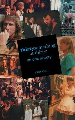 Thirtysomething at Thirty: Historia mówiona - Thirtysomething at Thirty: An Oral History