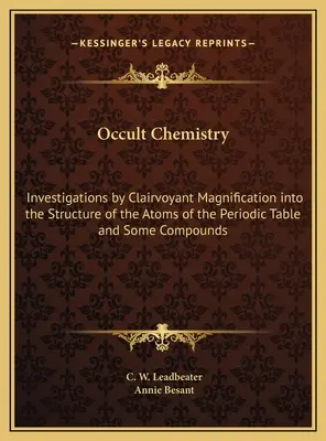 Chemia okultystyczna: Badanie struktury atomów układu okresowego i niektórych związków za pomocą jasnowidzącego powiększenia - Occult Chemistry: Investigations by Clairvoyant Magnification into the Structure of the Atoms of the Periodic Table and Some Compounds