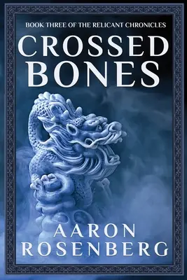 Crossed Bones: Kroniki Reliktu księga 3 - Crossed Bones: The Relicant Chronicles Book 3