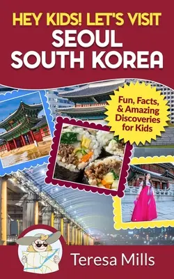 Hej dzieciaki! Odwiedźmy Seul w Korei Południowej: Zabawa, fakty i niesamowite odkrycia dla dzieci - Hey Kids! Let's Visit Seoul South Korea: Fun, Facts, and Amazing Discoveries for Kids