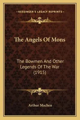 The Angels Of Mons: Łucznicy i inne legendy wojenne (1915) - The Angels Of Mons: The Bowmen And Other Legends Of The War (1915)