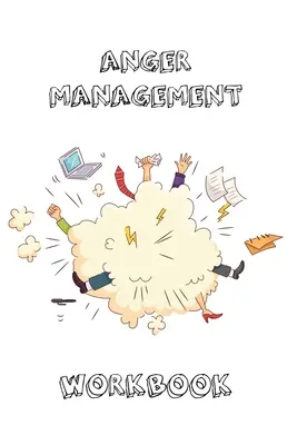 Anger Management Workbook: Journal To Record Every Day Incidents, Write & Record Goals To Improve Your Anger, Office, Meetings, Or Home, Gift, No