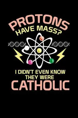Protony mają masę: 120 stron I 6x9 I Nuty I Zabawne prezenty z fizyki, matematyki i religii - Protons Have Mass: 120 Pages I 6x9 I Music Sheet I Funny Physics, Mathematics & Religion Gifts