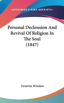 Osobisty upadek i odrodzenie religii w duszy (1847) - Personal Declension And Revival Of Religion In The Soul (1847)