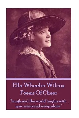 Ella Wheeler Wilcox's Poems Of Cheer: śmiej się, a świat śmieje się z tobą. płacz i płacz samotnie „” - Ella Wheeler Wilcox's Poems Of Cheer: laugh and the world laughs with you. weep and weep alone