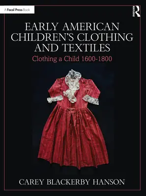 Wczesnoamerykańska odzież dziecięca i tekstylia: Ubieranie dziecka 1600-1800 - Early American Children's Clothing and Textiles: Clothing a Child 1600-1800