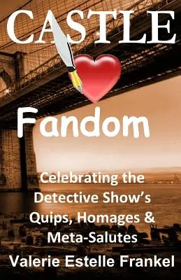 Castle Loves Fandom: Świętowanie żartów, hołdów i meta-salutów z serialu detektywistycznego - Castle Loves Fandom: Celebrating the Detective Show's Quips, Homages, and Meta-Salutes