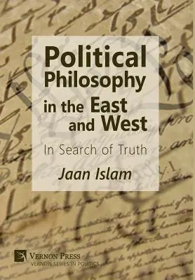 Filozofia polityczna na Wschodzie i Zachodzie: W poszukiwaniu prawdy - Political Philosophy in the East and West: In Search of Truth