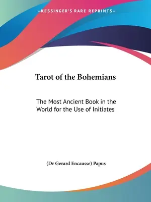 Tarot Bohemian: Najbardziej starożytna księga na świecie do użytku wtajemniczonych (Papus (dr Gerard Encausse)) - Tarot of the Bohemians: The Most Ancient Book in the World for the Use of Initiates (Papus (dr Gerard Encausse))