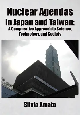 Agendy nuklearne w Japonii i na Tajwanie: Porównawcze podejście do nauki, technologii i społeczeństwa - Nuclear Agendas in Japan and Taiwan: A Comparative Approach to Science, Technology, and Society