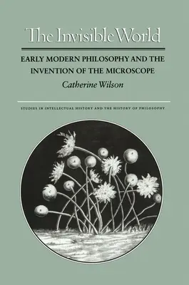 Niewidzialny świat: Filozofia wczesnonowożytna i wynalezienie mikroskopu - The Invisible World: Early Modern Philosophy and the Invention of the Microscope