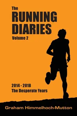 Dzienniki biegania, tom 2: 2014-2018 Desperackie lata - Running Diaries Volume 2: 2014-2018 The Desperate Years