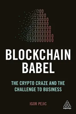 Blockchain Babel: Szaleństwo kryptowalut i wyzwanie dla biznesu - Blockchain Babel: The Crypto Craze and the Challenge to Business