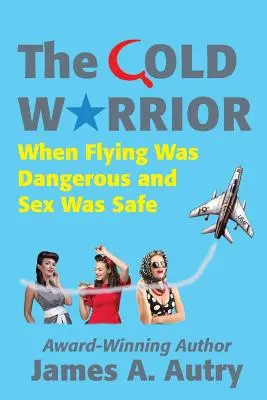 Zimny wojownik: Kiedy latanie było niebezpieczne, a seks bezpieczny - The Cold Warrior: When Flying Was Dangerous and Sex Was Safe