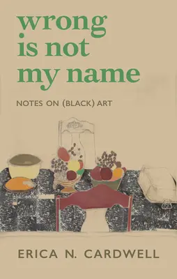 Wrong Is Not My Name: Notatki o (czarnej) sztuce - Wrong Is Not My Name: Notes on (Black) Art